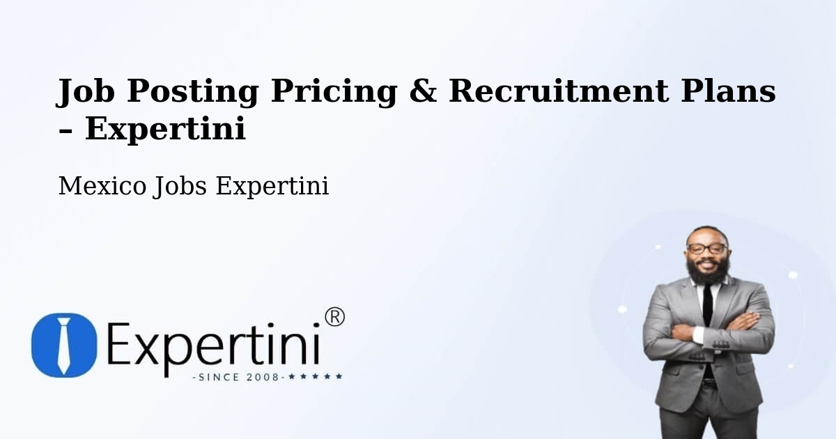 Job Posting Pricing & Recruitment Plans – Peñuelas - Peñuelas, Mexico Jobs Expertini